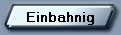 Einbahnig
