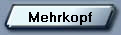 Mehrkopf
